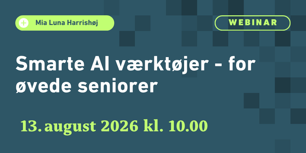 Smarte AI værktøjer - for øvede seniorer" afholdes d. 13. august 2026 kl. 10:00 med Mia Luna Harrishøj