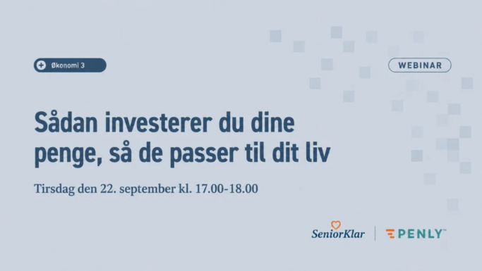 En dansk invitation til webinaret »Sådan investerer du dine penge, så de passer til dit liv« tirsdag den 22. september kl. 17.00–18.00. Få mere at vide om kommende webinarer. Logoerne for SeniorKlar og Penly findes nederst på siden.