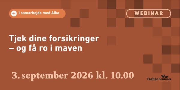Invitation til webinar på dansk med brun baggrund: Tjek dine forsikringer – og få ro i maven. Se dette og kommende webinarer. Dato: 3. september 2026 kl. 10.00. Indeholder logoer for Alka og Faglige Seniorer.