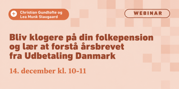 Invitation til webinar om danske folkepensioner og årsopgørelser, der afholdes den 14. december kl. 10-11 med Christian Gundtofte og Lea Munk Staugaard som oplægsholdere.