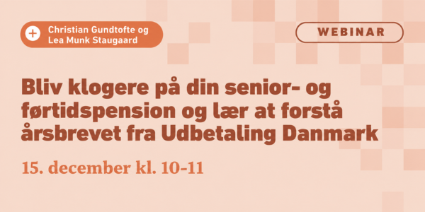 Webinar om alders- og førtidspension med Christian Gundtofte og Lea Munk Staugaard den 15. december kl. 10-11 som en del af vores webinar-serie.